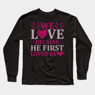 WE LOVE BECAUSE HE FIRST LOVED US Long Sleeve T-Shirt